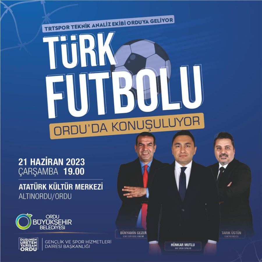 TÜRK FUTBOLU ORDU’DA KONUŞULACAK!